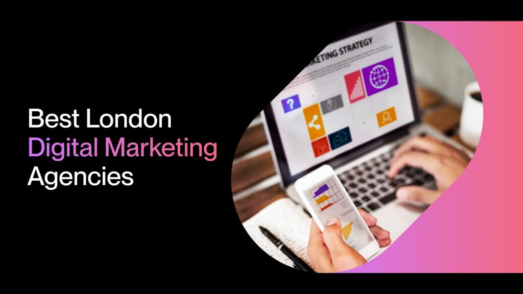 Top 10 Best Digital Marketing Companies in London, UK